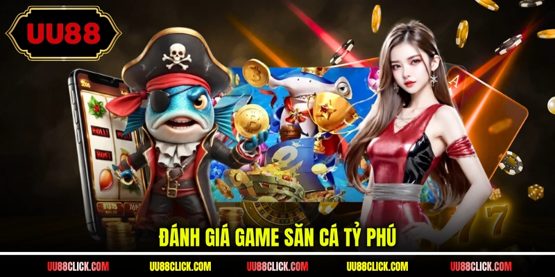 Đánh giá game săn cá Tỷ phú